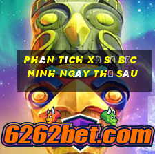 Phân tích xổ số bắc ninh ngày thứ sáu