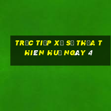 Trực tiếp Xổ Số thừa thiên huế ngày 4