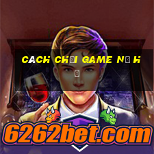 cách chơi game nổ hủ