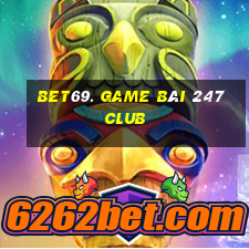 Bet69. Game Bài 247 Club