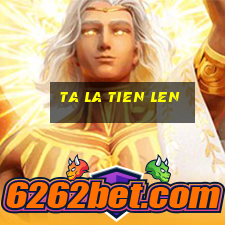 ta la tien len