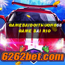 Gamebaidoithuong68 Game Bài Rio