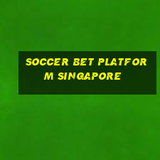 soccer bet platform singapore