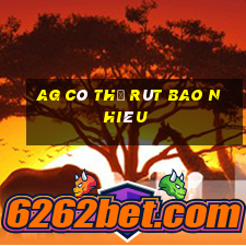 ag có thể rút bao nhiêu