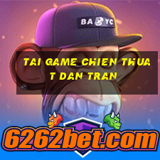 tai game chien thuat dan tran