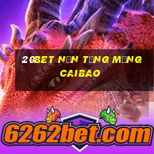 20bet Nền tảng mạng Caibao