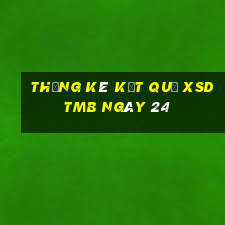 THỐNG KÊ KẾT QUẢ XSDTMB ngày 24