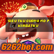 sieu thu cuong no phimbathu