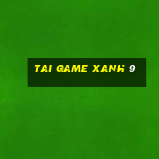 tai game xanh 9