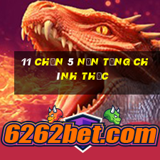 11 Chọn 5 Nền tảng chính thức