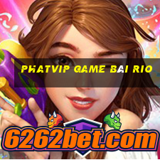 Phatvip Game Bài Rio