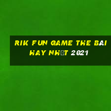 Rik Fun Game The Bài Hay Nhất 2021