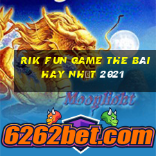 Rik Fun Game The Bài Hay Nhất 2021