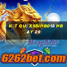 kết quả XSBINGO18 ngày 29