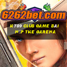 K789 Club Game Bài Nạp The Garena