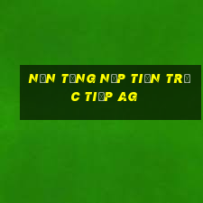 Nền tảng nạp tiền trực tiếp ag