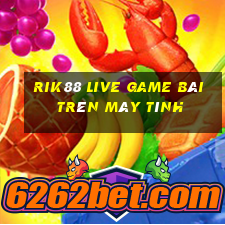 Rik88 Live Game Bài Trên Máy Tính