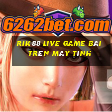 Rik88 Live Game Bài Trên Máy Tính