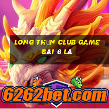 Long Thần Club Game Bài 6 Lá