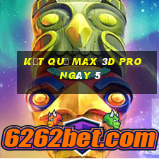 kết quả Max 3D pro ngày 5