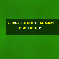 EU9b Đăng ký  Sesame Mở cửa 2