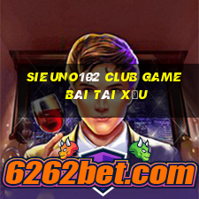 Sieuno102 Club Game Bài Tài Xỉu