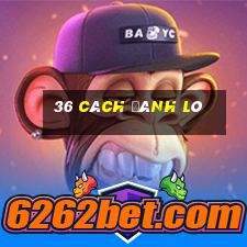 36 cách đánh lô