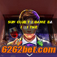 Sun Club Tại Game Bài Đổi The