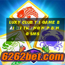 Luxy Club Tại Game Bài Đổi Thưởng Nạp Bằng Sms