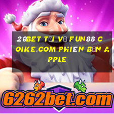 20bet Tải về Fun88 Coike.com phiên bản Apple