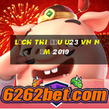 lịch thi đấu u23 vn năm 2019