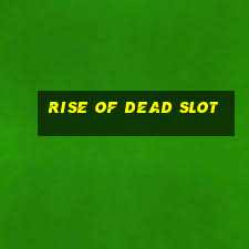 rise of dead slot