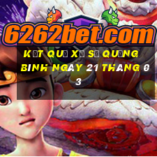 kết quả xổ số quảng bình ngày 21 tháng 03