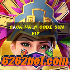 cách nhận code sumvip