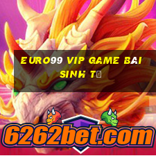 Euro99 Vip Game Bài Sinh Tử