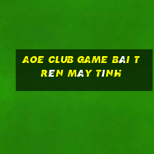 Aoe Club Game Bài Trên Máy Tính