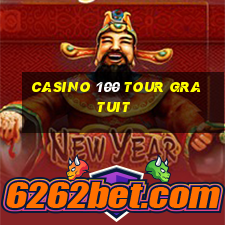 casino 100 tour gratuit