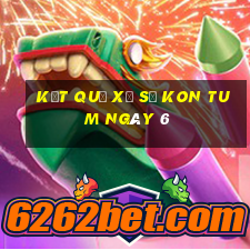 kết quả Xổ Số Kon Tum ngày 6