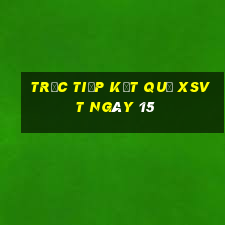 Trực tiếp kết quả XSVT ngày 15