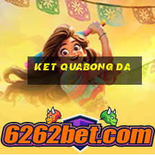 ket quabong da