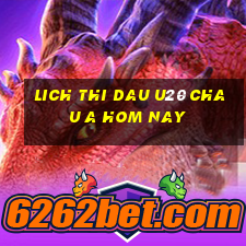 lich thi dau u20 chau a hom nay