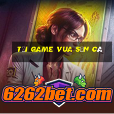 tải game vua săn cá