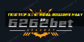 Trực tiếp Xổ Số mega millions ngày 28