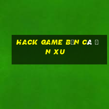 hack game bắn cá ăn xu