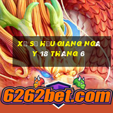 xổ số hậu giang ngày 18 tháng 6