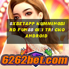 8Xbetapp Hummingbird Fun88 giải trí cho Android