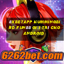 8Xbetapp Hummingbird Fun88 giải trí cho Android