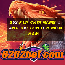 B52 Fun Choi Game Đánh Bài Tiến Lên Miền Nam