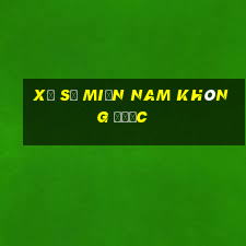 xổ số miền nam không được