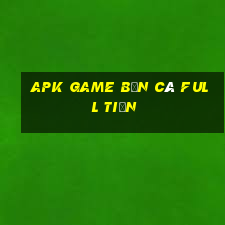 apk game bắn cá full tiền